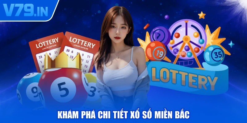 Khám phá chi tiết xổ số miền Bắc