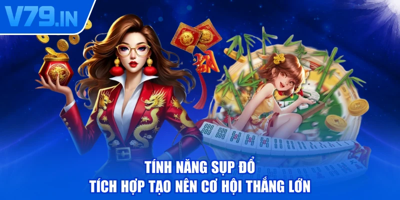 Tính năng sụp đổ tích hợp tạo nên cơ hội thắng lớn