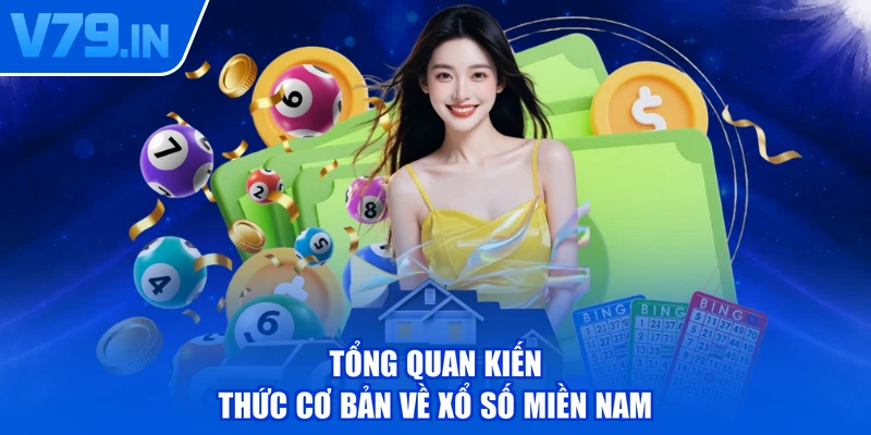 Tổng quan kiến thức cơ bản về xổ số miền Nam